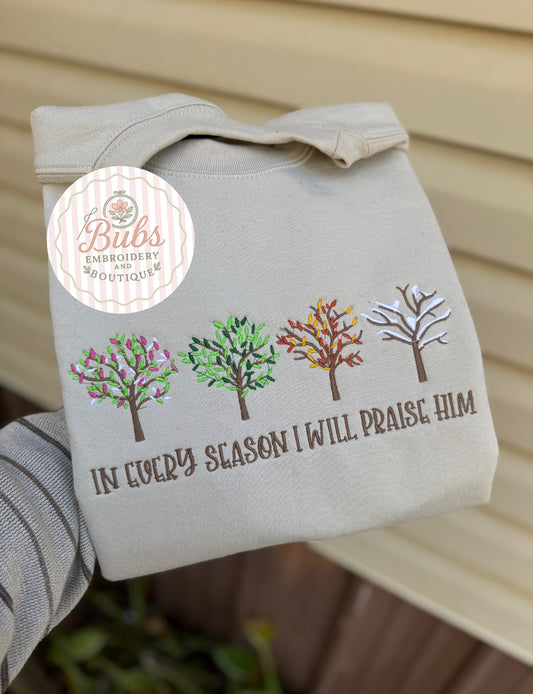 Every season I will praise him sweatshirt